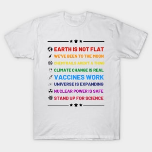 Earth is not flat, Vaccines work, We've been to the moon, Chemtrails aren't a thing, Climate change is real, Stand up for science, Universe is expanding, Nuclear power is safe T-Shirt